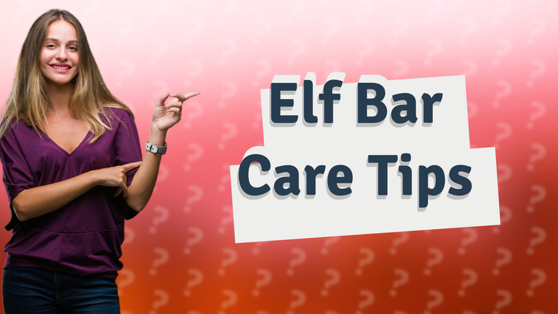 Elf Bar Care Tips