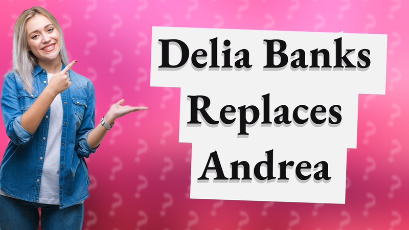 Delia Banks Replaces Andrea