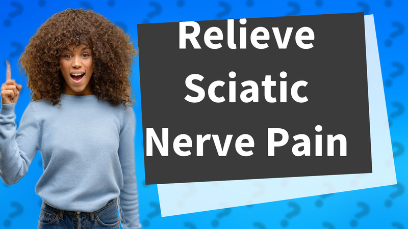 Relieve Sciatic Nerve Pain