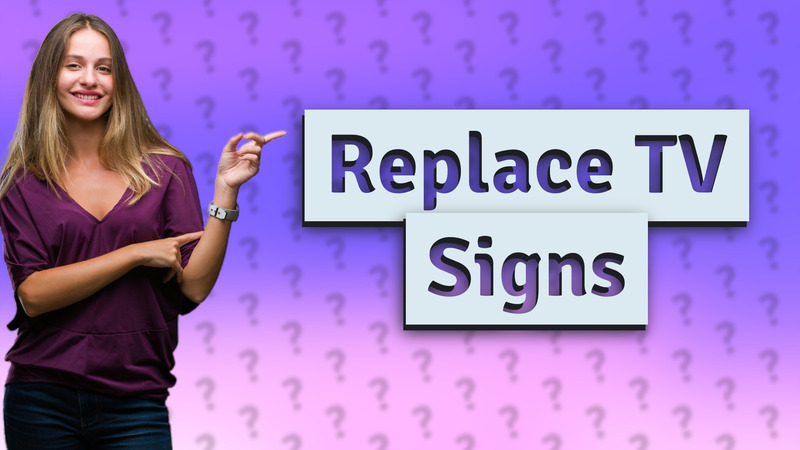 Replace TV Signs