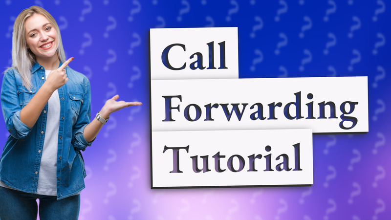 Call Forwarding Tutorial
