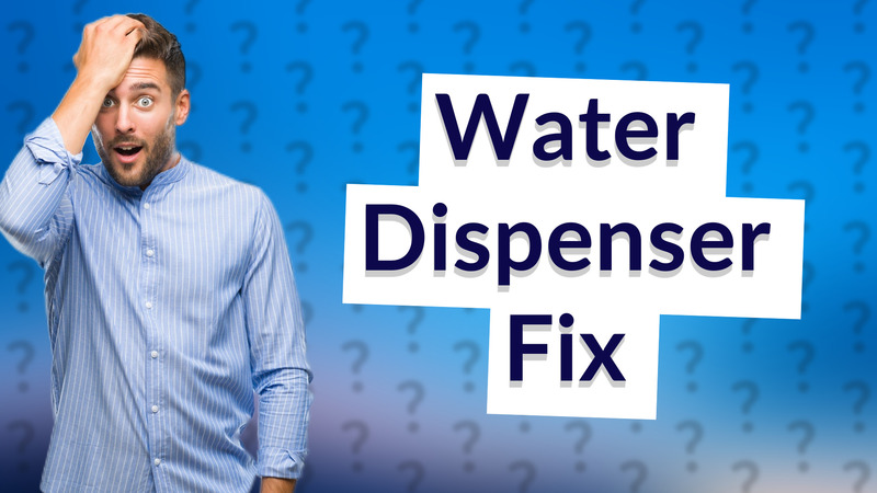 Water Dispenser Fix