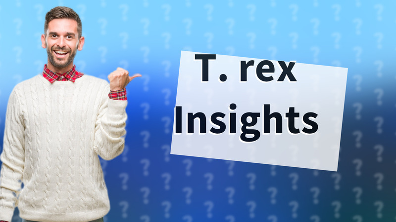 T. rex Insights