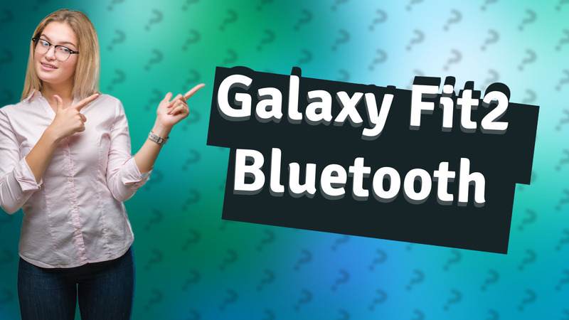 Galaxy Fit2 Bluetooth