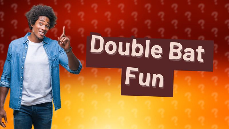 Double Bat Fun