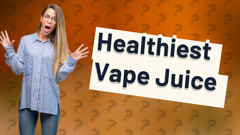 Healthiest Vape Juice