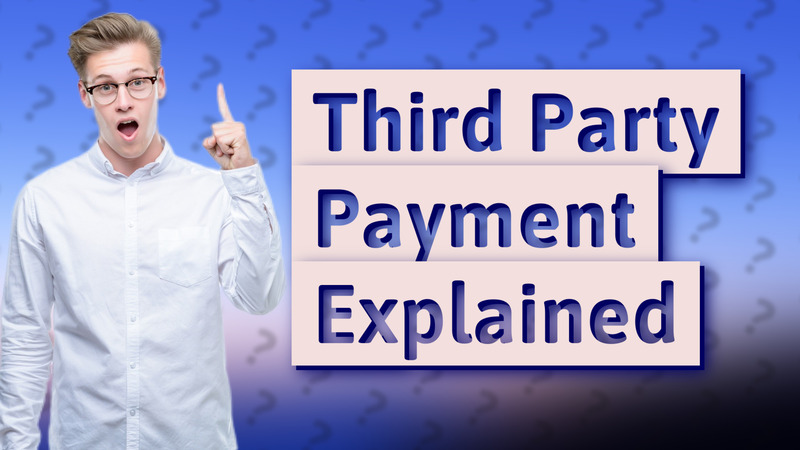 Third Party Payment Explained
