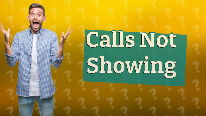 Calls Not Showing