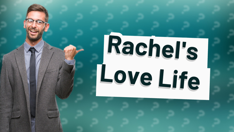 Rachel's Love Life