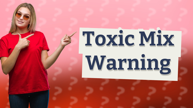 Toxic Mix Warning