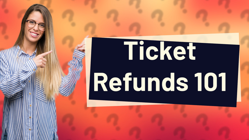 Ticket Refunds 101