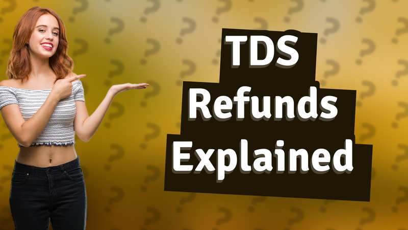 TDS Refunds Explained