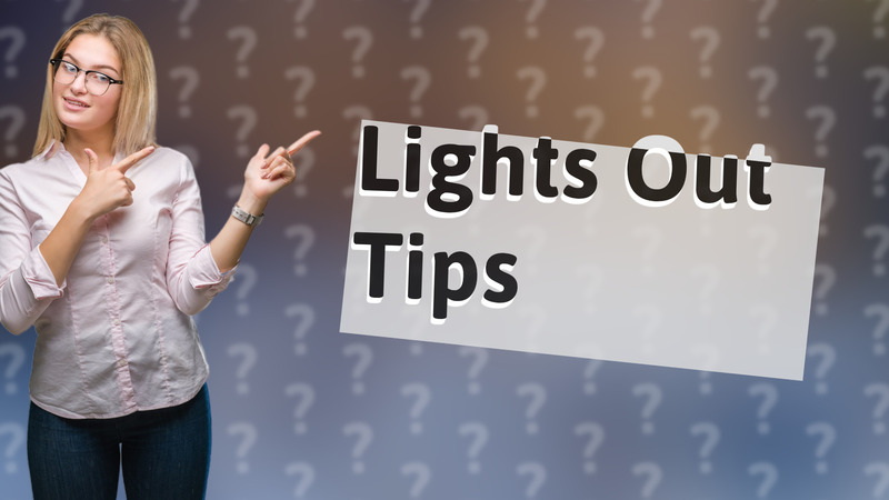 Lights Out Tips