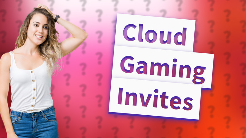 Cloud Gaming Invites