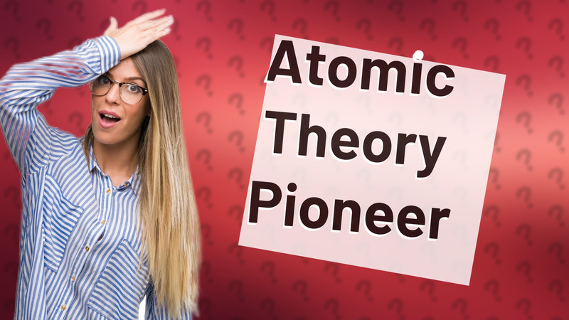 Atomic Theory Pioneer