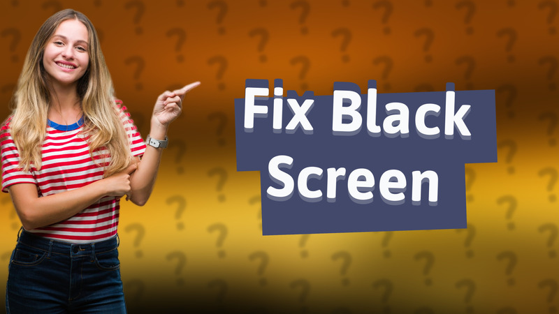 Fix Black Screen