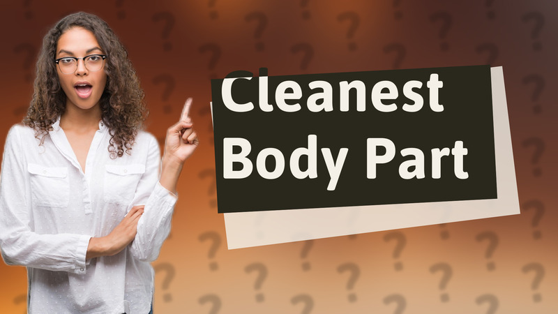 Cleanest Body Part