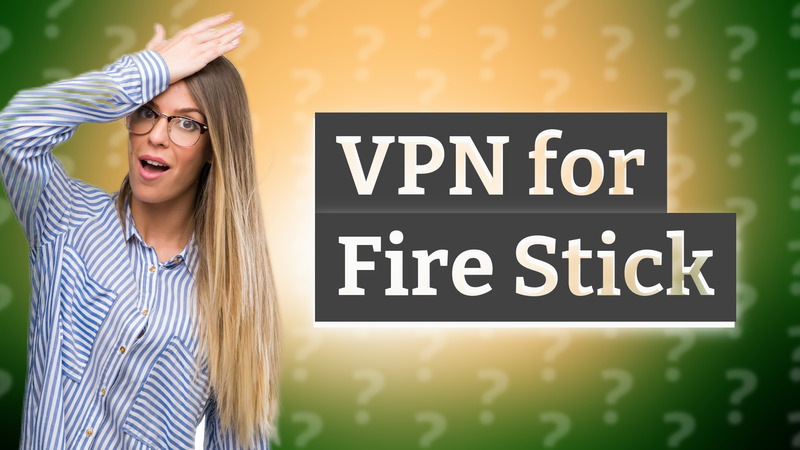 VPN for Fire Stick