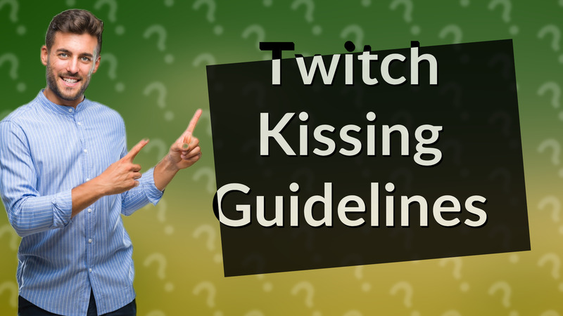 Twitch Kissing Guidelines