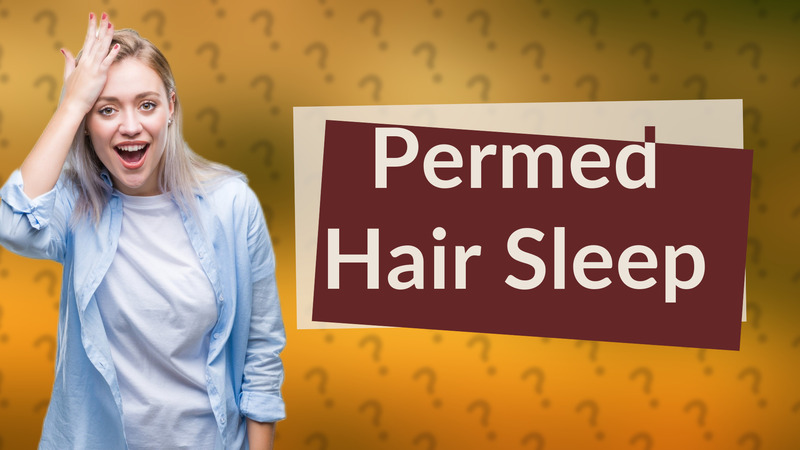 Permed Hair Sleep
