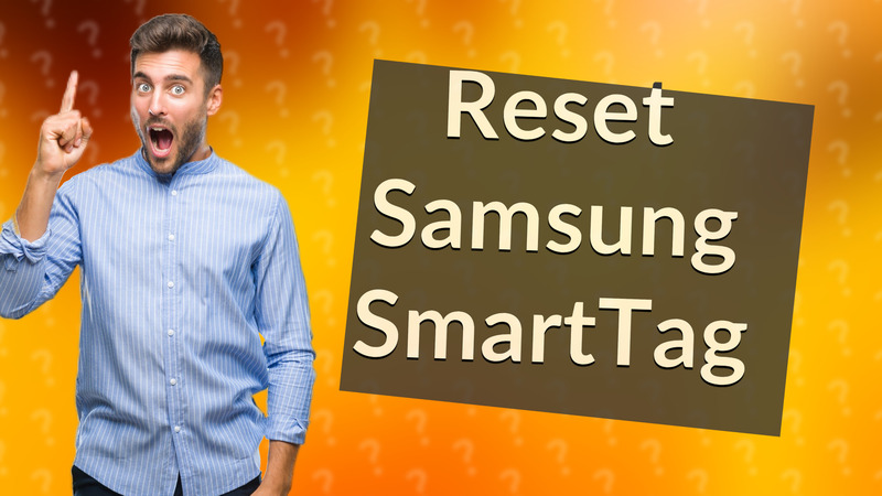 Reset Samsung SmartTag