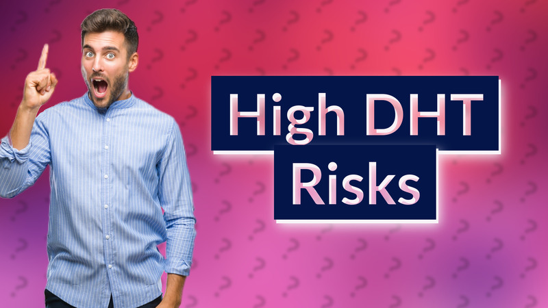 High DHT Risks