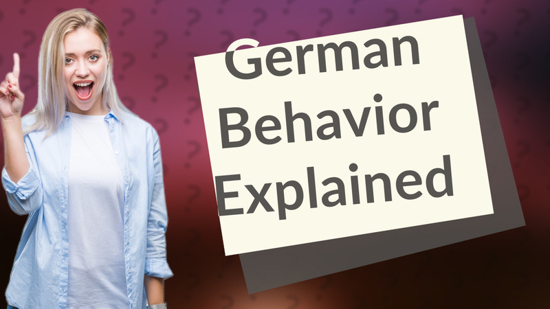 German Behavior Explained