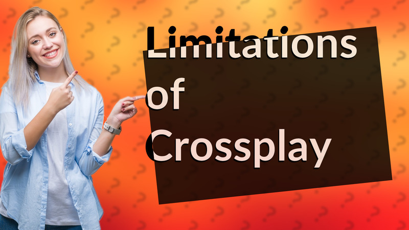 Limitations of Crossplay