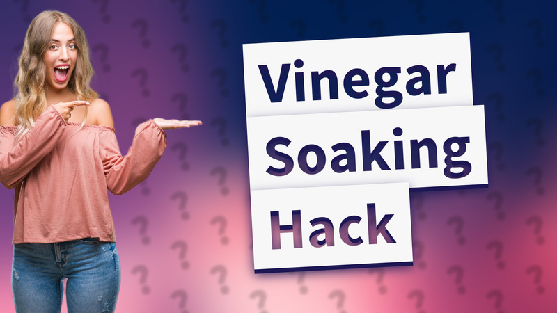 Vinegar Soaking Hack