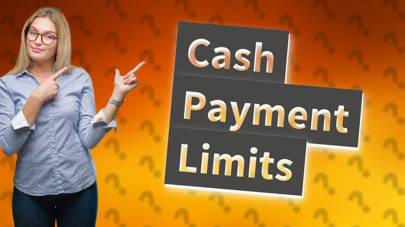Cash Payment Limits