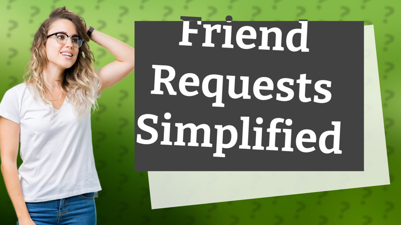 Friend Requests Simplified