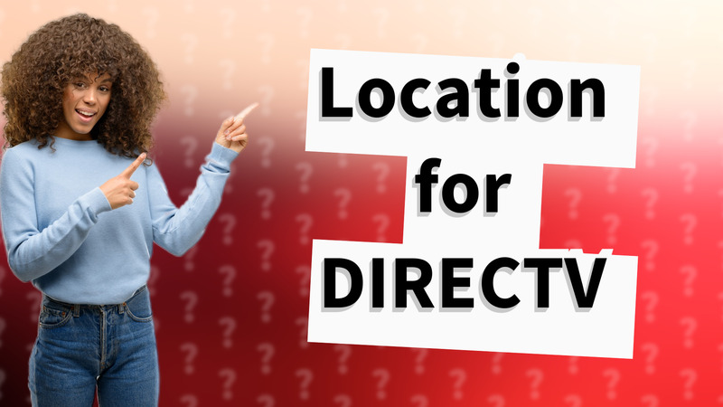 Location for DIRECTV