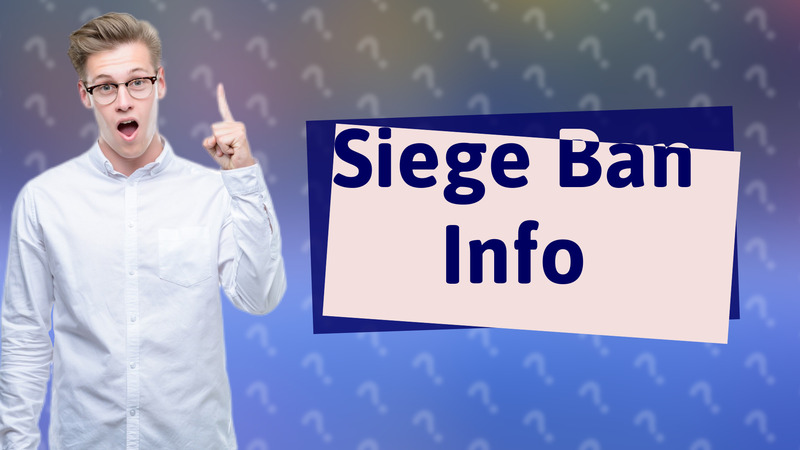 Siege Ban Info