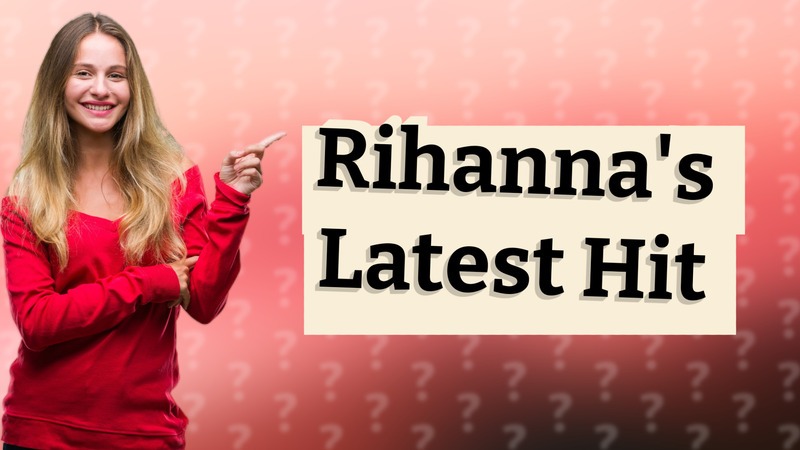 Rihanna's Latest Hit