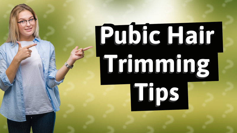 Pubic Hair Trimming Tips