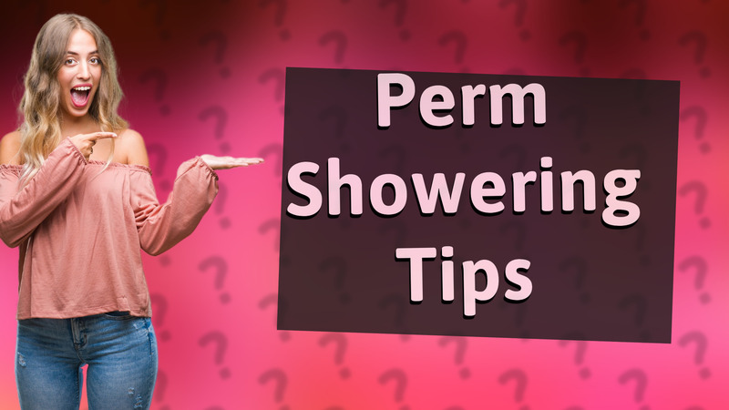 Perm Showering Tips
