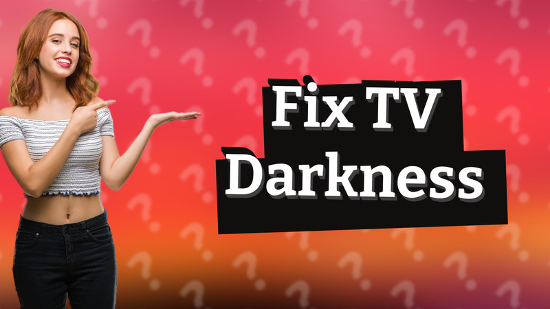Fix TV Darkness