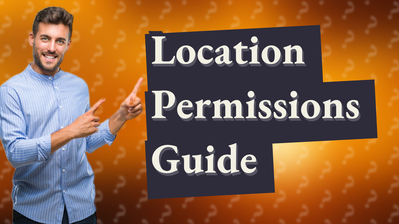 Location Permissions Guide