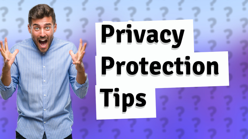 Privacy Protection Tips