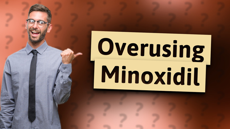 Overusing Minoxidil
