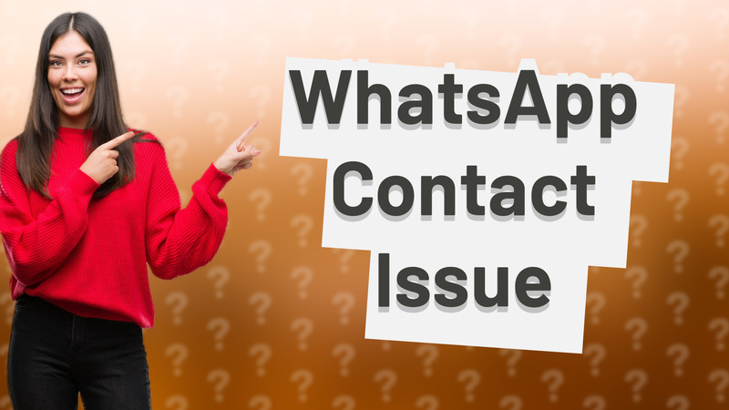 WhatsApp Contact Issue