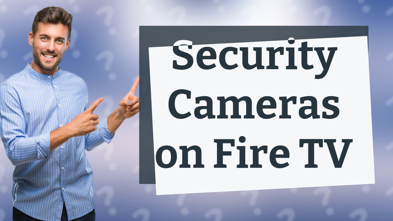 Security Cameras on Fire TV