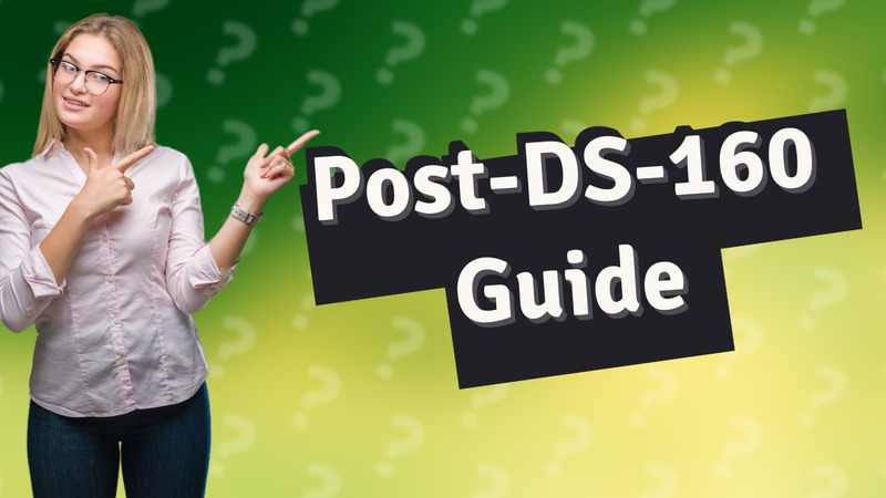 Post-DS-160 Guide