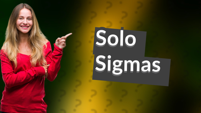 Solo Sigmas