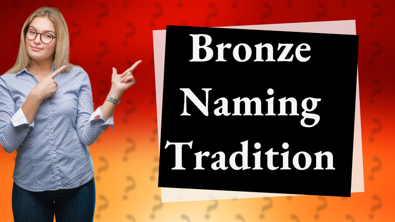 Bronze Naming Tradition