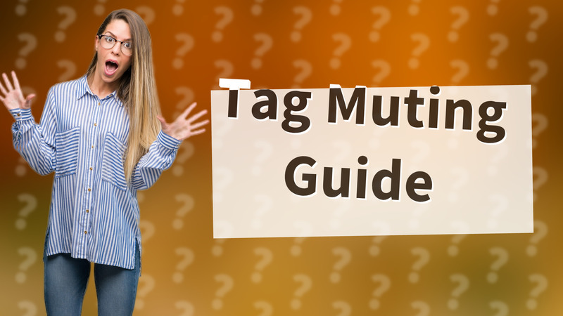 Tag Muting Guide