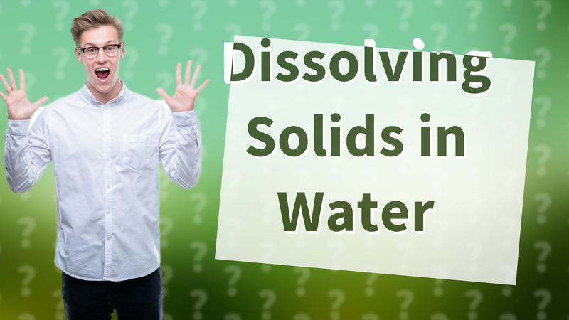 Dissolving Solids in Water