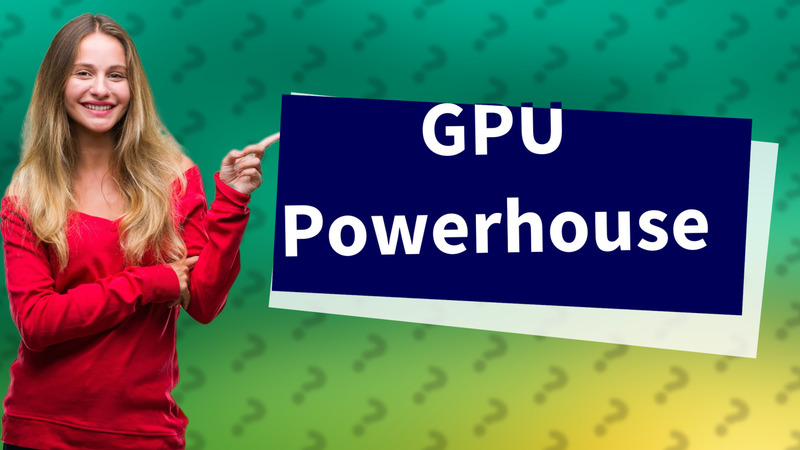 GPU Powerhouse