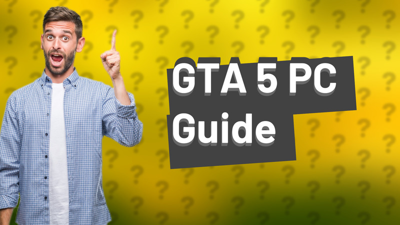 GTA 5 PC Guide