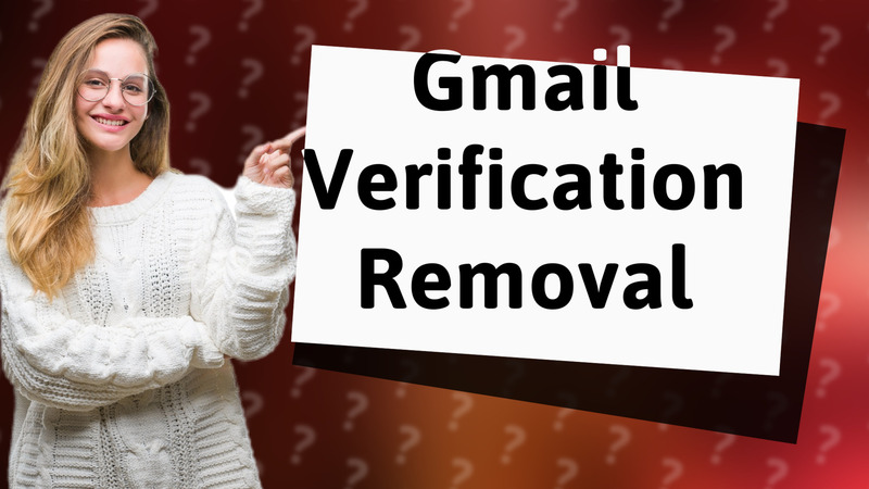 Gmail Verification Removal